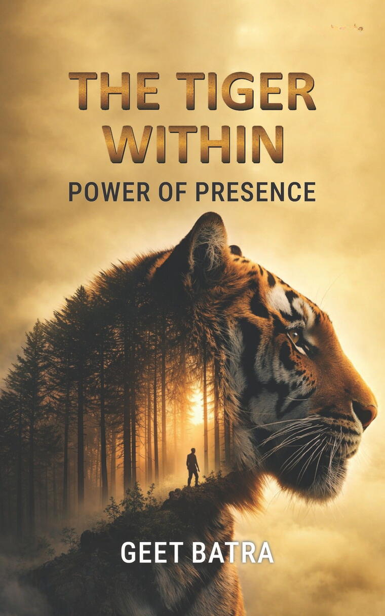 The Tiger Within: Power of Presence by Geet Batra